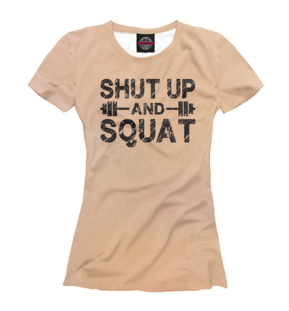 Женская футболка с изображением Shut Up and Squat цвета Белый
