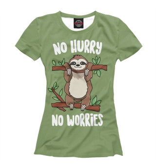 Женская футболка No hurry, no worries