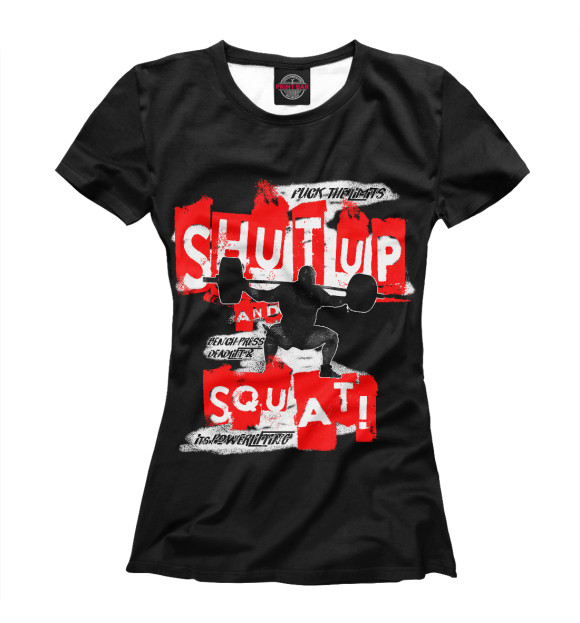 Женская футболка с изображением Shut up and squat цвета Белый