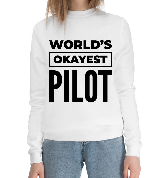 Женский хлопковый свитшот с изображением The world's okayest Pilot цвета Белый