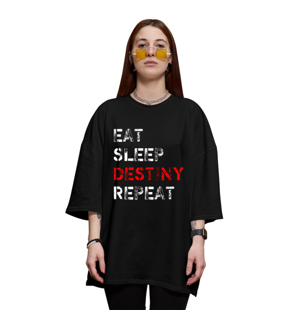 Женская футболка оверсайз с изображением Eat Sleep Destiny Repeat цвета Черный