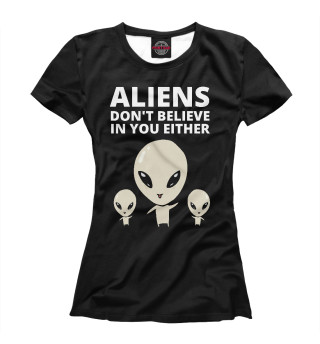 Женская футболка Пришельцы не верят