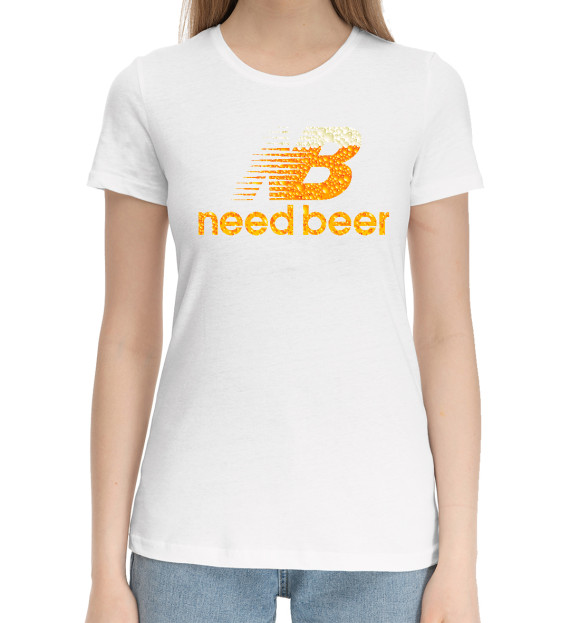Женская хлопковая футболка с изображением Need Beer цвета Белый