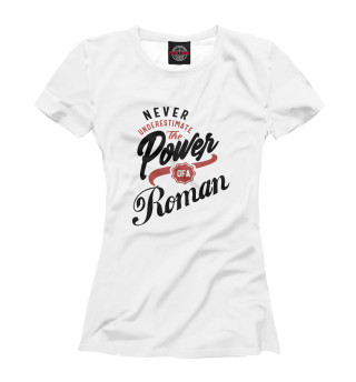 Женская футболка Недооценивай силу Романа