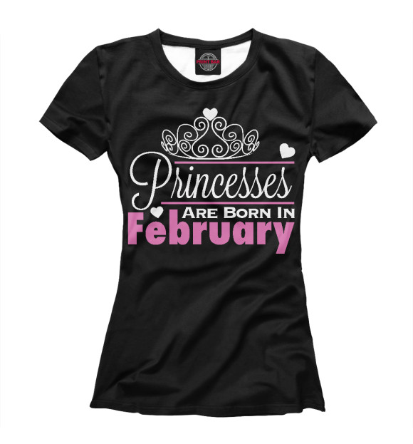 Женская футболка с изображением Принцессы рождаются в феврале цвета Белый