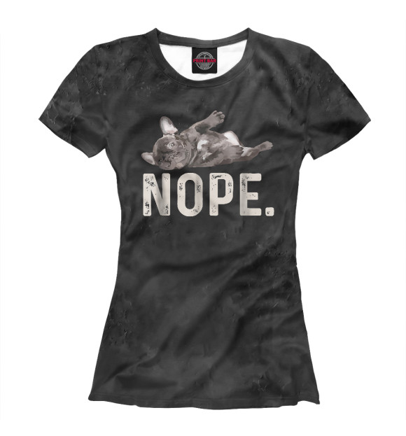 Женская футболка с изображением Nope Lazy French Bulldog цвета Белый