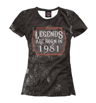 Футболка для девочек Legends Are Born In 1981