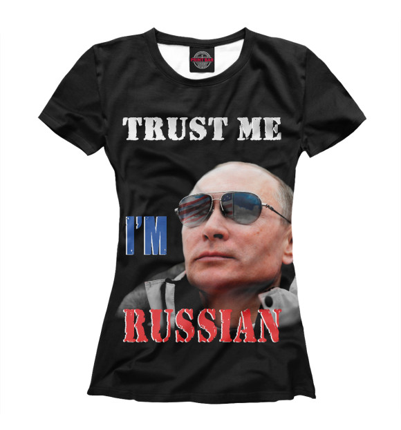 Женская футболка с изображением Trust Me I'm Russian цвета Белый