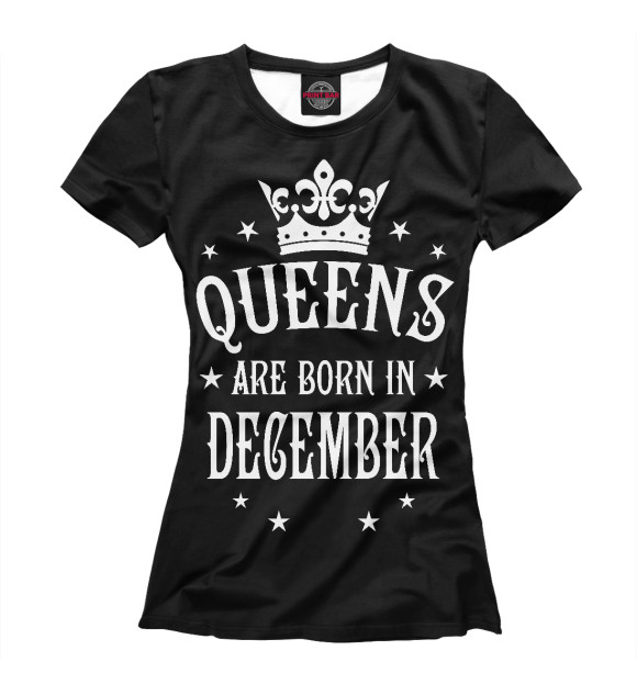 Женская футболка с изображением Королевы рождаются в декабре цвета Белый