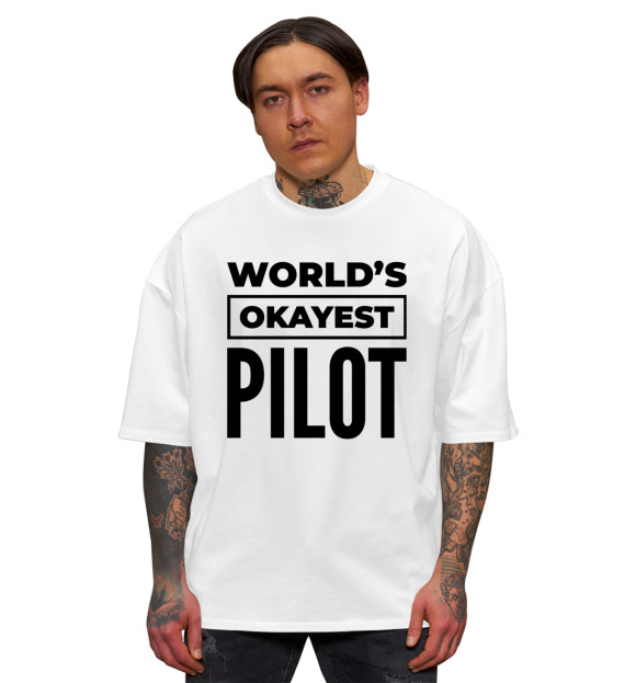 Мужская футболка оверсайз с изображением The world's okayest Pilot цвета Белый