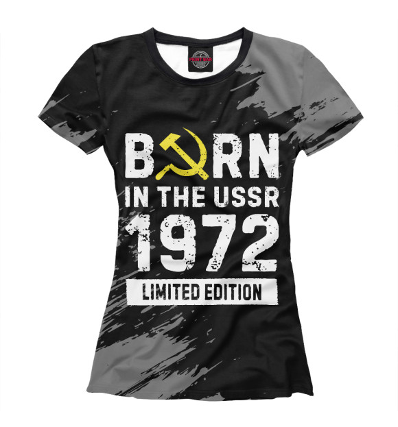 Женская футболка с изображением Born In The USSR 1972 Limited Edition цвета Белый