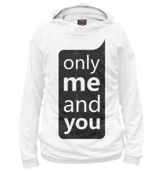Only me and you