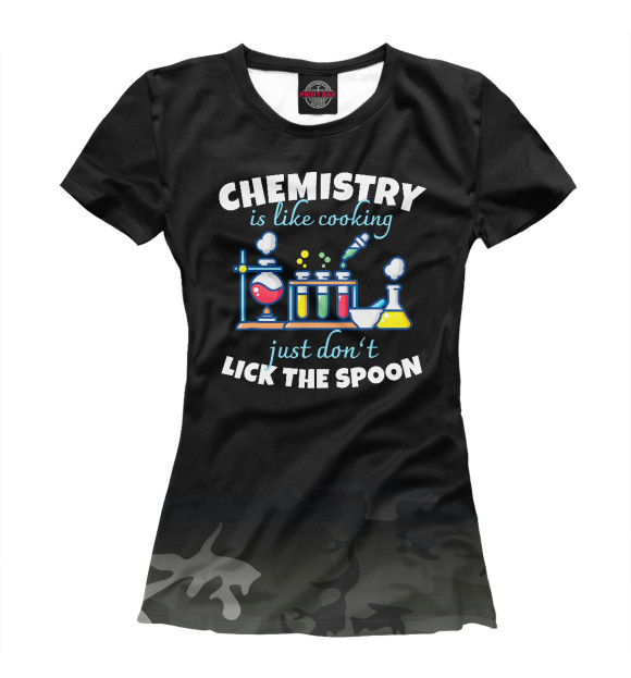 Женская футболка с изображением Chemistry Is Like Cooking цвета Белый