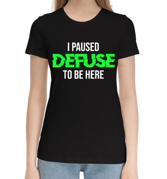 Женская хлопковая футболка с изображением I Paused Defuse To Be Here цвета Черный